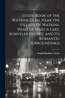 Couverture_Guide Book of the Watkins Glen, Near the Village of Watkins, Head of Seneca Lake, Schuyler co., N.Y. and its Romantic Surroundings