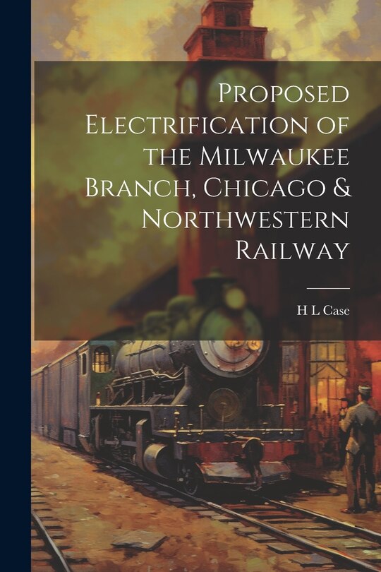 Front cover_Proposed Electrification of the Milwaukee Branch, Chicago & Northwestern Railway