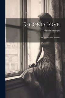 Second Love; Or, Beauty and Intellect