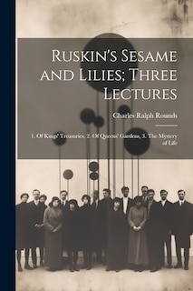 Front cover_Ruskin's Sesame and Lilies; Three Lectures