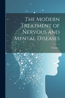 Front cover_The Modern Treatment of Nervous and Mental Diseases; Volume 1