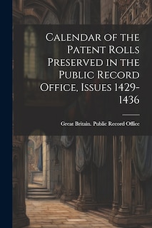 Couverture_Calendar of the Patent Rolls Preserved in the Public Record Office, Issues 1429-1436