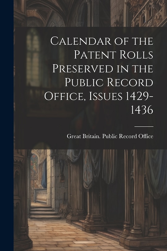 Couverture_Calendar of the Patent Rolls Preserved in the Public Record Office, Issues 1429-1436