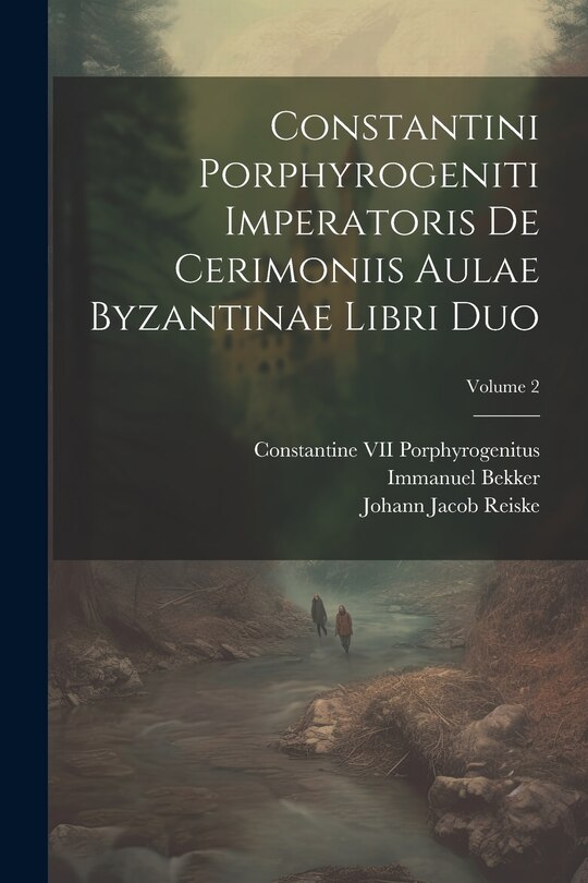 Couverture_Constantini Porphyrogeniti Imperatoris De Cerimoniis Aulae Byzantinae Libri Duo; Volume 2