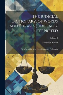 Couverture_The Judicial Dictionary, of Words and Phrases Judicially Interpreted