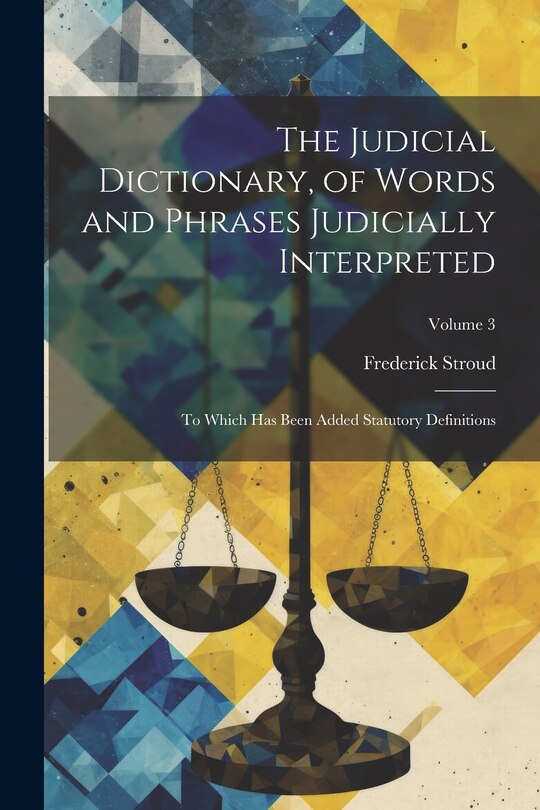 Couverture_The Judicial Dictionary, of Words and Phrases Judicially Interpreted