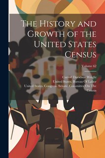 Front cover_The History and Growth of the United States Census; Volume 62