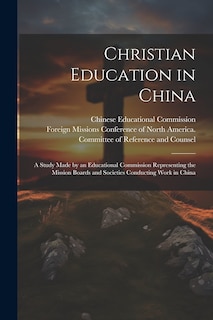 Front cover_Christian Education in China; a Study Made by an Educational Commission Representing the Mission Boards and Societies Conducting Work in China
