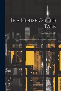 Couverture_If a House Could Talk; Being a History of Flood or Released Recollections
