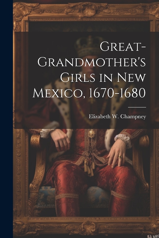 Front cover_Great-grandmother's Girls in New Mexico, 1670-1680