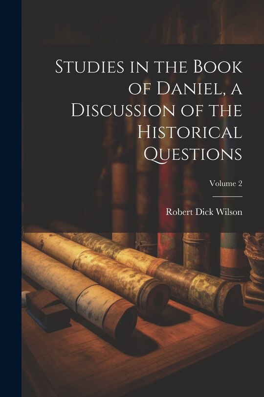 Front cover_Studies in the Book of Daniel, a Discussion of the Historical Questions; Volume 2