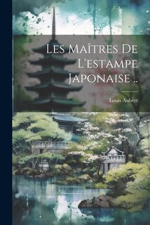 Couverture_Les ma&icirc;tres de l'estampe japonaise ..