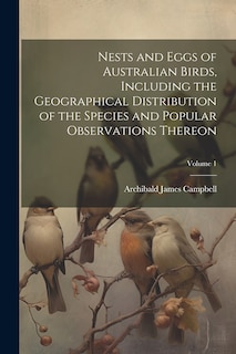 Couverture_Nests and Eggs of Australian Birds, Including the Geographical Distribution of the Species and Popular Observations Thereon; Volume 1