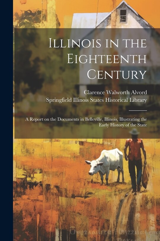Couverture_Illinois in the Eighteenth Century; a Report on the Documents in Belleville, Illinois, Illustrating the Early History of the State