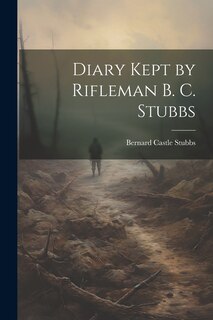 Couverture_Diary Kept by Rifleman B. C. Stubbs