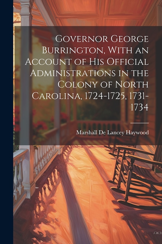 Front cover_Governor George Burrington, With an Account of his Official Administrations in the Colony of North Carolina, 1724-1725, 1731-1734