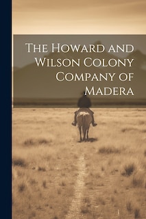 Front cover_The Howard and Wilson Colony Company of Madera