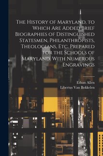 Front cover_The History of Maryland, to Which are Added Brief Biographies of Distinguished Statesmen, Philanthropists, Theologians, etc. Prepared for the Schools of Maryland. With Numerous Engravings