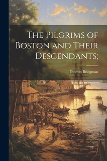 Front cover_The Pilgrims of Boston and Their Descendants;