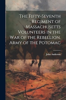 Front cover_The Fifty-seventh Regiment of Massachusetts Volunteers in the war of the Rebellion. Army of the Potomac