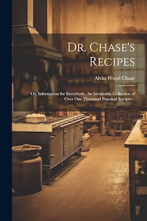 Front cover_Dr. Chase's Recipes; or, Information for Everybody. An Invaluable Collection of Over one Thousand Practical Recipes ..