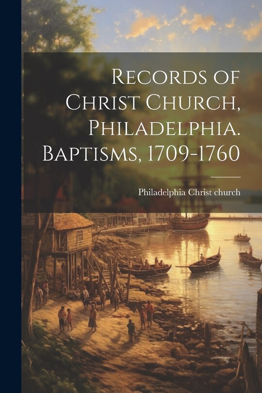 Front cover_Records of Christ Church, Philadelphia. Baptisms, 1709-1760