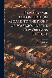 Couverture_Reply to Mr. Duponceau. [In Regard to the Right of Possesion of the New Orleans Batture