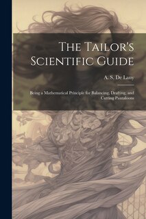 Couverture_The Tailor's Scientific Guide; Being a Mathematical Principle for Balancing, Drafting, and Cutting Pantaloons