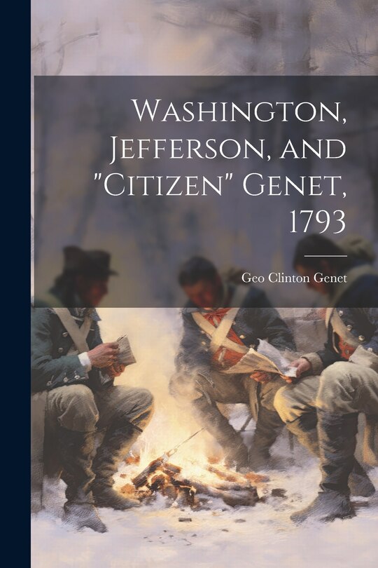 Washington, Jefferson, and Citizen Genet, 1793