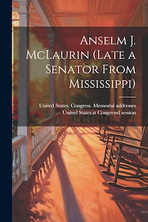 Front cover_Anselm J. McLaurin (late a Senator From Mississippi)