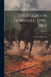 Front cover_... The Negro in Tennessee, 1790-1865; Volume 1
