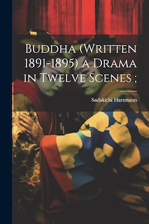 Couverture_Buddha (written 1891-1895) a Drama in Twelve Scenes;