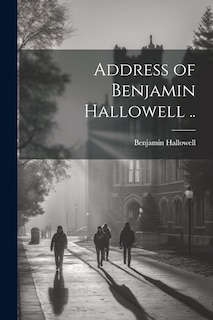 Front cover_Address of Benjamin Hallowell ..