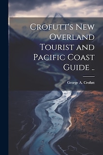 Couverture_Crofutt's new Overland Tourist and Pacific Coast Guide ..
