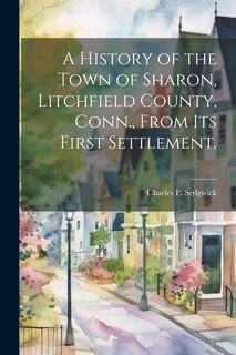 Front cover_A History of the Town of Sharon, Litchfield County, Conn., From its First Settlement.