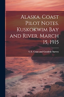 Front cover_Alaska. Coast Pilot Notes. Kuskokwim Bay and River. March 15, 1915