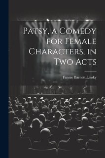 Couverture_Patsy, a Comedy for Female Characters, in two Acts