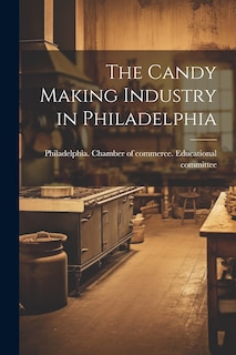 Front cover_The Candy Making Industry in Philadelphia