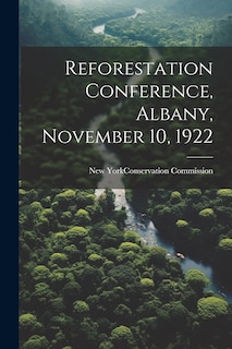 Front cover_Reforestation Conference, Albany, November 10, 1922