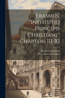 Couverture_Erasmus' Institutio Principis Christiani. Chapters III-XI