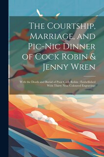 Front cover_The Courtship, Marriage, and Pic-nic Dinner of Cock Robin & Jenny Wren