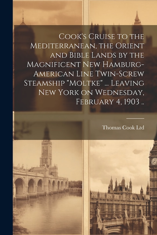 Couverture_Cook's Cruise to the Mediterranean, the Orient and Bible Lands by the Magnificent new Hamburg-American Line Twin-screw Steamship Moltke ... Leaving New York on Wednesday, February 4, 1903 ..
