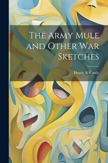 Front cover_The Army Mule and Other war Sketches