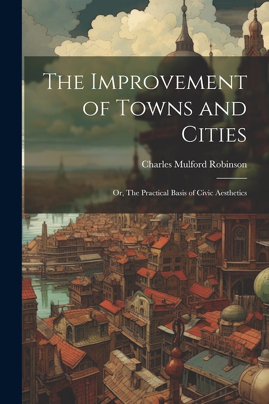 Front cover_The Improvement of Towns and Cities; or, The Practical Basis of Civic Aesthetics