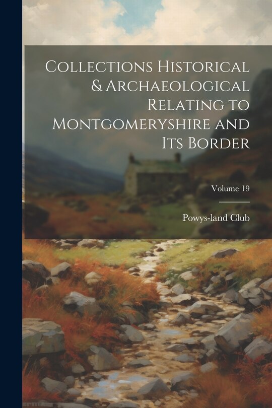 Couverture_Collections Historical & Archaeological Relating to Montgomeryshire and its Border; Volume 19