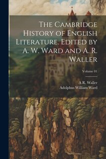 Front cover_The Cambridge History of English Literature. Edited by A. W. Ward and A. R. Waller; Volume 01
