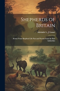 Front cover_Shepherds of Britain; Scenes From Shepherd Life Past and Present From the Best Authorities