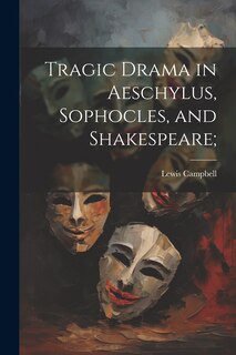 Couverture_Tragic Drama in Aeschylus, Sophocles, and Shakespeare;