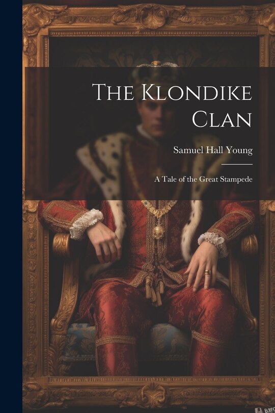 Front cover_The Klondike Clan; a Tale of the Great Stampede