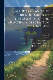 Couverture_Calendar of Ancient Records of Dublin, in the Possession of the Municipal Corporation of That City; Volume 2